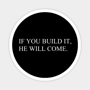 IF YOU BUILD IT, HE WILL COME Magnet